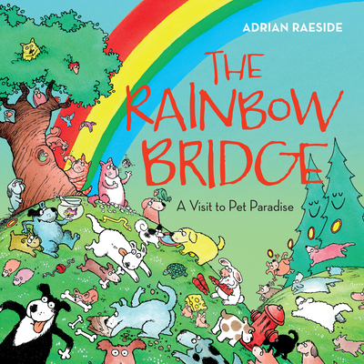 The Rainbow Bridge: A Visit to Pet Paradise - Raeside, Adrian