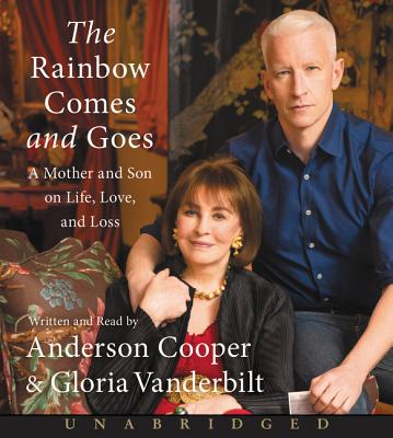 The Rainbow Comes and Goes: A Mother and Son on Life, Love, and Loss - Cooper, Anderson (Read by), and Vanderbilt, Gloria (Read by)