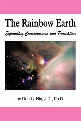 The Rainbow Earth: Expanding Consciousness and Perception - Nix, Don