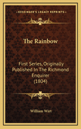 The Rainbow: First Series, Originally Published in the Richmond Enquirer (1804)