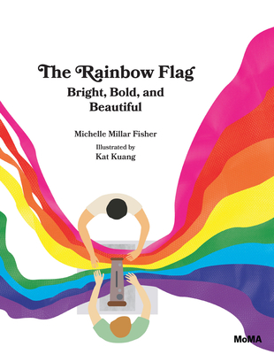 The Rainbow Flag: Bright, Bold, and Beautiful - Millar Fisher, Michelle, and Kuang, Kat