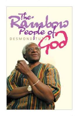 The Rainbow People of God - Tutu, Desmond, Archbishop, and Allen, John (Editor)