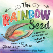 The Rainbow Seed: A Waldorf Wildschooling Magical Story