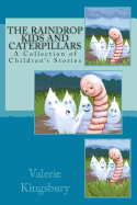 The Raindrop Kids and Caterpillars: A Collection of Children's Stories - Kingsbury, Valerie