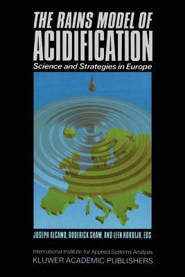 The Rains Model of Acidification: Science and Strategies in Europe - Alcamo, J (Editor), and Shaw, R (Editor), and Hordijk, L (Editor)