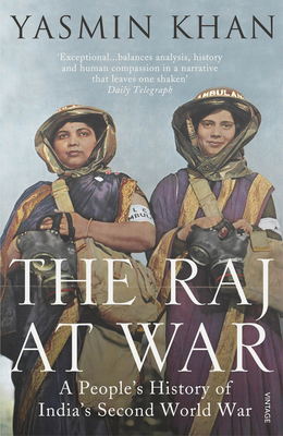 The Raj at War: A People's History of India's Second World War - Khan, Yasmin