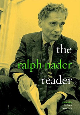 The Ralph Nader Reader - Nadar, Ralph, and Nader, Ralph, and Ehrenreich, Barbara (Foreword by)
