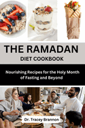 The Ramadan Diet Cookbook: Nourishing Recipes for the Holy Month of Fasting and beyond