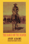 The Ranch on the Beaver - Adams, Andy, and Dykstra, Robert R (Introduction by)