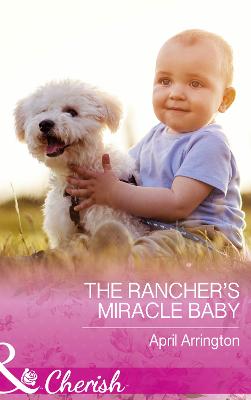 The Rancher's Miracle Baby - Arrington, April