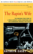 The Rapist's Wife: The Shocking True Story of a Texas Woman's Living Nightmare and Her Courageous Struggle for Justice - Casey, Kathryn