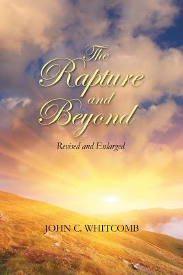 The Rapture and Beyond: Whitcomb Ministries Edition - Whitcomb, John C