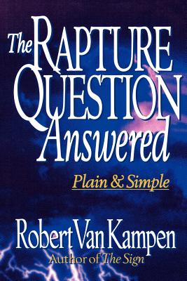 The Rapture Question Answered: Plain and Simple - Van Kampen, Robert