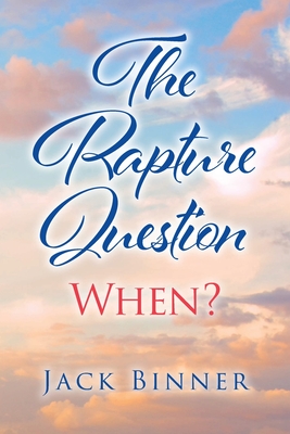 The Rapture Question: When? - Binner, Jack