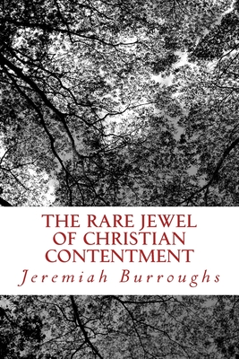 The Rare Jewel Of Christian Contentment - Burroughs, Jeremiah