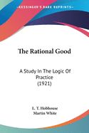 The Rational Good: A Study In The Logic Of Practice (1921)