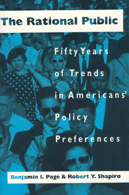 The Rational Public: Fifty Years of Trends in Americans' Policy Preferences - Page, Benjamin I, and Shapiro, Robert y
