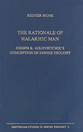 The Rationale of Halakhic Man: Joseph B. Soloveitchik's Conception of Jewish Thought