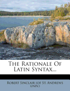 The Rationale Of Latin Syntax