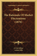 The Rationale Of Market Fluctuations (1876)