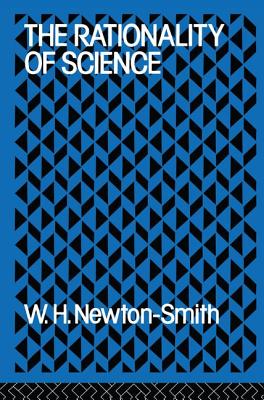 The Rationality of Science - Newton-Smith, W.H.