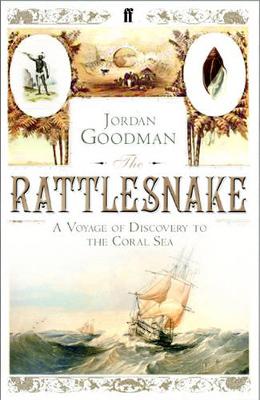 The Rattlesnake: A Voyage of Discovery to the Coral Sea. Jordan Goodman - Goodman, Jordan