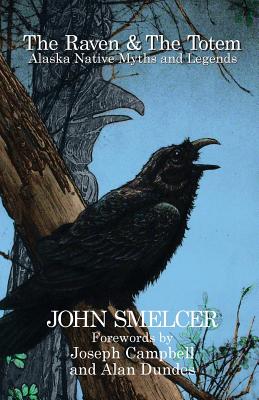 The Raven and the Totem: Alaska Native Myths and Legends - Smelcer, John