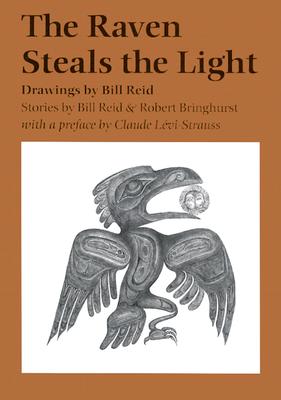 The Raven Steals the Light - Reid, Bill, and Bringhurst, Robert, and Levi-Strauss, Claude (Foreword by)