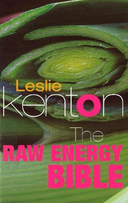 The Raw Energy Bible: Packed With Raw Energy Goodness and Food Combining Facts - Kenton, Leslie