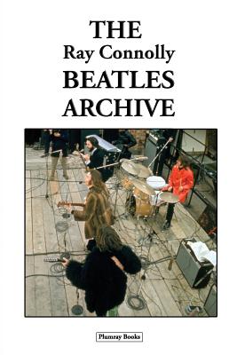 The Ray Connolly Beatles Archive - Connolly, Ray