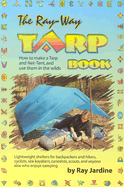 The Ray-Way Tarp Book: How to Make a Tarp and Net-Tent, and Use Them in the Wilds