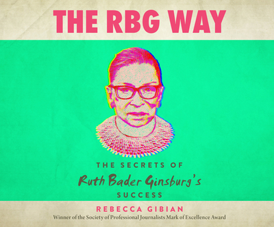 The RBG Way: The Secrets of Ruth Bader Ginsburg's Success - Gibian, Rebecca, and Perrin, Jo Anna (Narrator)