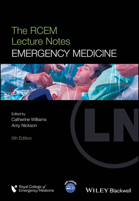 The RCEM Lecture Notes: Emergency Medicine - Williams, Catherine (Editor), and Nickson, Amy (Editor)