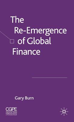 The Re-Emergence of Global Finance - Burn, G