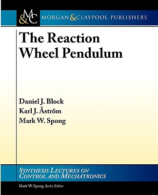 The Reaction Wheel Pendulum - Astrom, Karl J, and Block, Daniel J, and Spong, Mark W