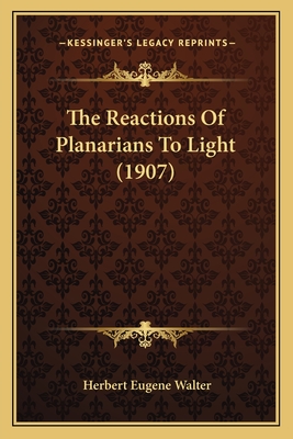 The Reactions Of Planarians To Light (1907) - Walter, Herbert Eugene