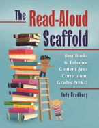 The Read-Aloud Scaffold: Best Books to Enhance Content Area Curriculum, Grades Pre-K? "3