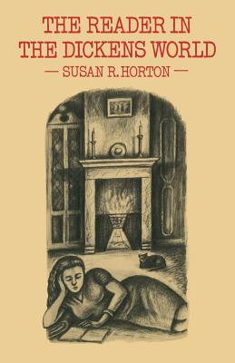 The Reader in the Dickens World: Style and Response - Horton, Susan R