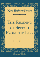 The Reading of Speech from the Lips (Classic Reprint)