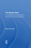 The Reagan Wars: A Constitutional Perspective On War Powers And The Presidency