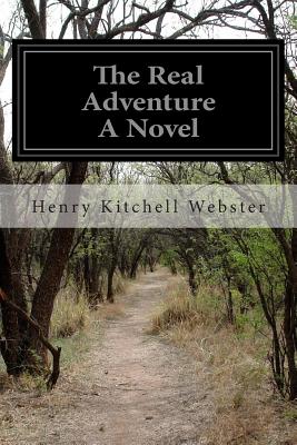 The Real Adventure A Novel - Webster, Henry Kitchell