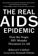 The Real AIDS Epidemic: How the Tragic HIV Mistake Threatens Us All