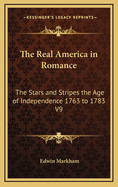 The Real America in Romance: The Stars and Stripes the Age of Independence 1763 to 1783 V9