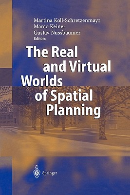 The Real and Virtual Worlds of Spatial Planning - Koll-Schretzenmayr, Martina (Editor), and Keiner, Marco (Editor), and Nussbaumer, Gustav (Editor)