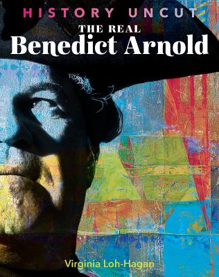 The Real Benedict Arnold - Loh-Hagan, Virginia, Edd