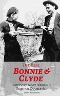 The Real Bonnie & Clyde: America's Most Infamous Criminal Double-Act