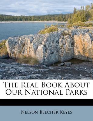 The Real Book about Our National Parks - Keyes, Nelson Beecher