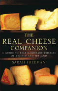 The Real Cheese Companion: A Guide to the Best Handmade Cheeses of Britain and Ireland