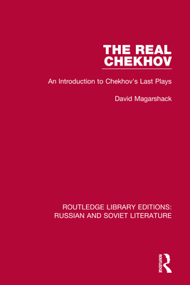 The Real Chekhov: An Introduction to Chekhov's Last Plays - Magarshack, David