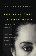 The Real Cost of Fake News: The Hidden Truth Behind the Planned Parenthood Video Scandal
